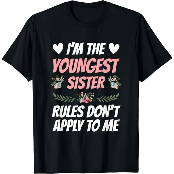 I'm Youngest Sister Rules Don't Apply To Me Funny Gifts idea T-Shirt