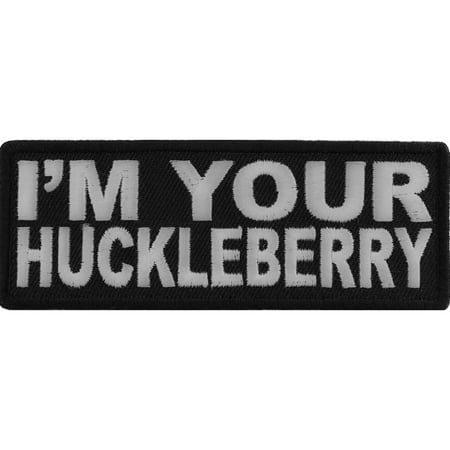 I'm Your Huckleberry Patch