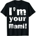 thumbnail image 1 of I’m Your Mami Funny T-Shirt, 1 of 3