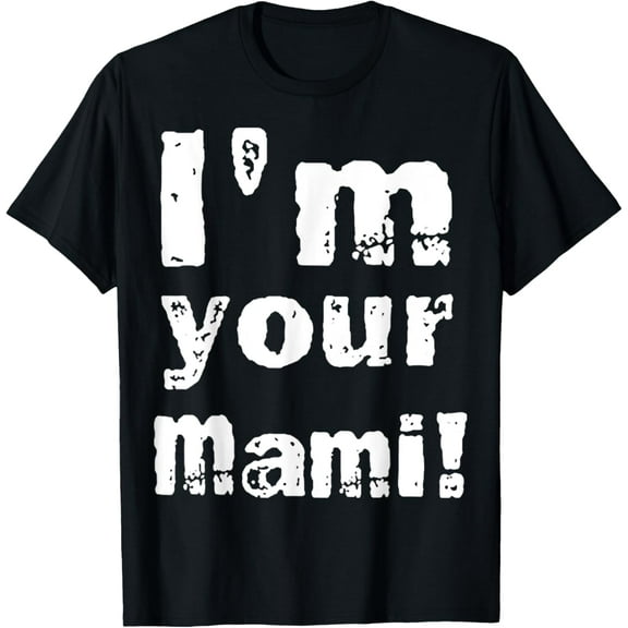 I閳ユ獡 Your Mami Funny T-Shirt