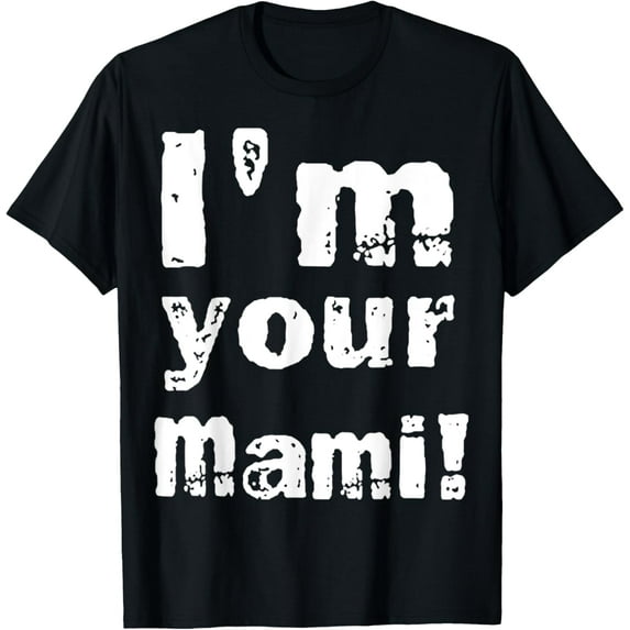 I閳ユ獡 Your Mami Funny T-Shirt