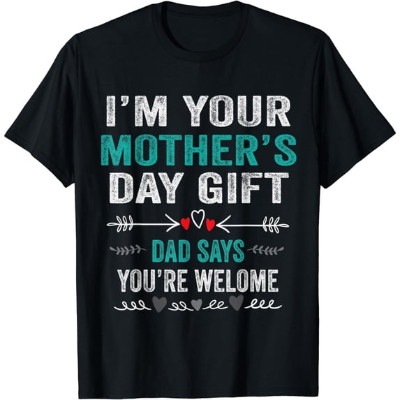 I'm Your Mother's Day Gift, Dad Says You're Welcome Vintage T-Shirt