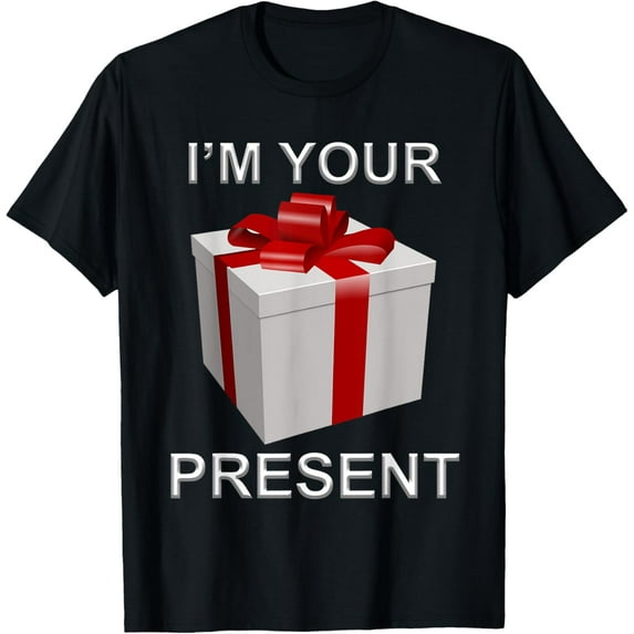 I'm Your Present T-shirt T-Shirt
