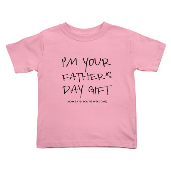 I'm Your fathers day gift, Mom says you're welcome Cute Toddler Tshirts for Boys Girls (Pink, Youth M)