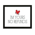 thumbnail image 1 of I'm Yours No Refunds, 5 x 7 Black FRAMED Print Novelty Wall Art, 1 of 3
