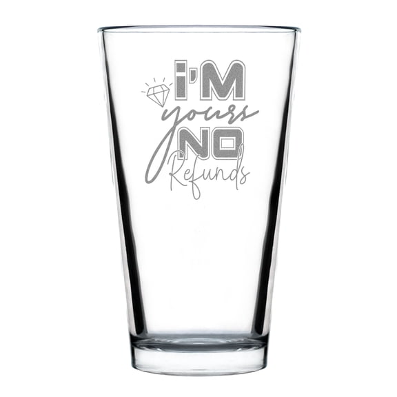 I'm Yours No Refunds Etched 16oz Pint Glass, Funny Hand Engraved Beer Glassware , Unique Drinking Glass