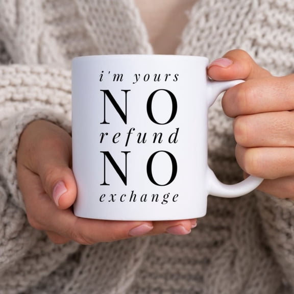 I'm Yours No Refunds or Excges Mug Cute Coffee Cup Boyfriend Gift Idea Girriend Gif Vaine's Day Vaines Husband Wife oz..