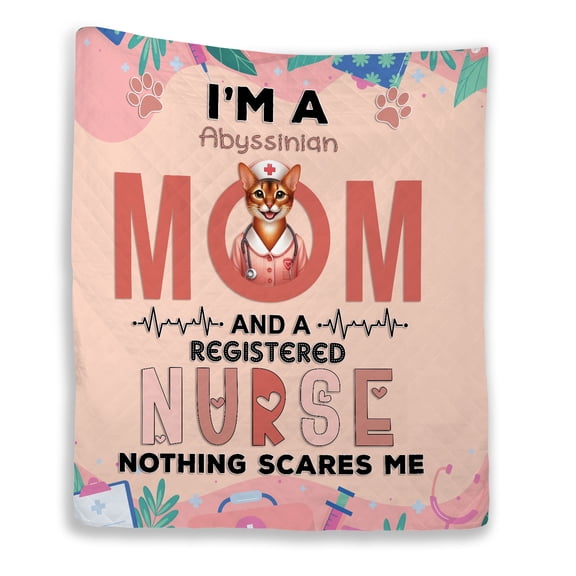 I'm a Abyssinian Mom and a Registered Nurse Nothing Scares Me Quilt Blanket Cat Lover Kitten Owner Gifts Cozy Comforter Throw Blanket - 00002