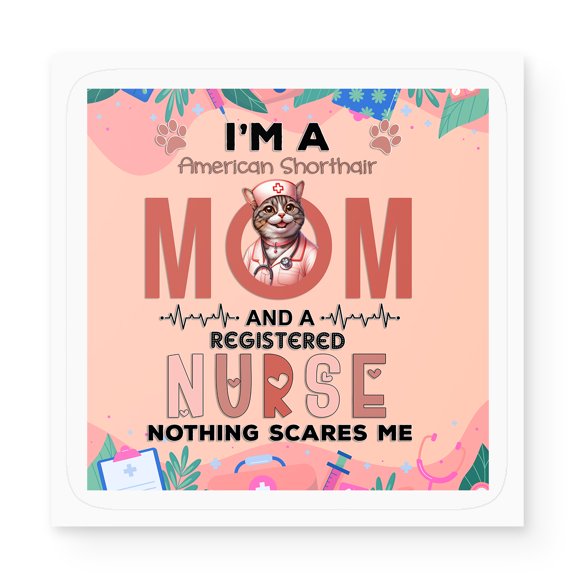 I'm a American Shorthair Mom and a Registered Nurse Nothing Scares Me Vinyl Sticker Cat Lover Kitten Owner Gifts Waterproof Decal Art Decor - 00002