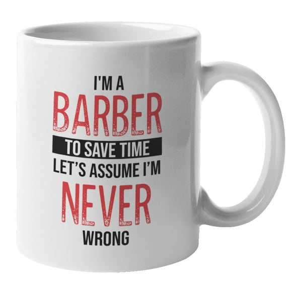 I'm a Barber Let's Assume I'm Never Wrong Coffee & Tea Mug for Stylists (11oz)