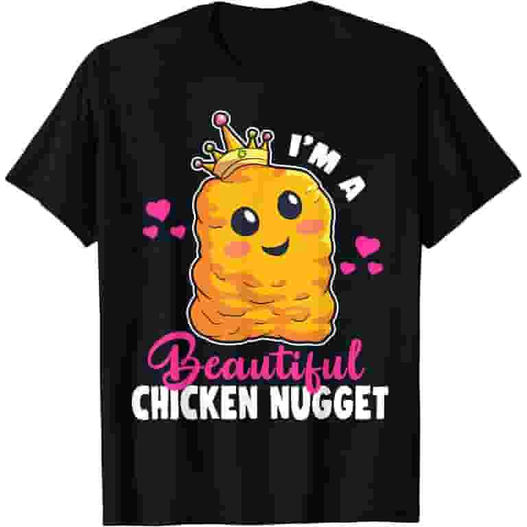 I'm A Beautiful Chicken Nugget Nug Life Tshirt For Nug Lover I'm A Beautiful Chicken Nugget Nug Life Tshirt For Nug Lover