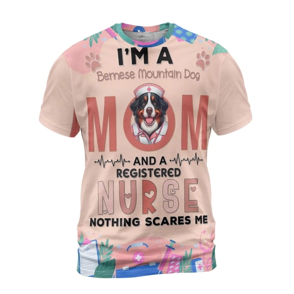 I'm a Bernese Mountain Dog Mom and a Registered Nurse Nothing Scares Me All Over Print 3D Shirt Unisex Merch Berner Lover Gifts - 00002