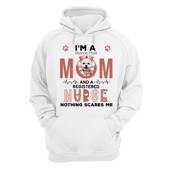 I'm a Bichon Frise Mom and a Registered Nurse Nothing Scares Me Hoodie Unisex Merch Hoodies Bichons Dog Lovers Gifts Idea - 00002