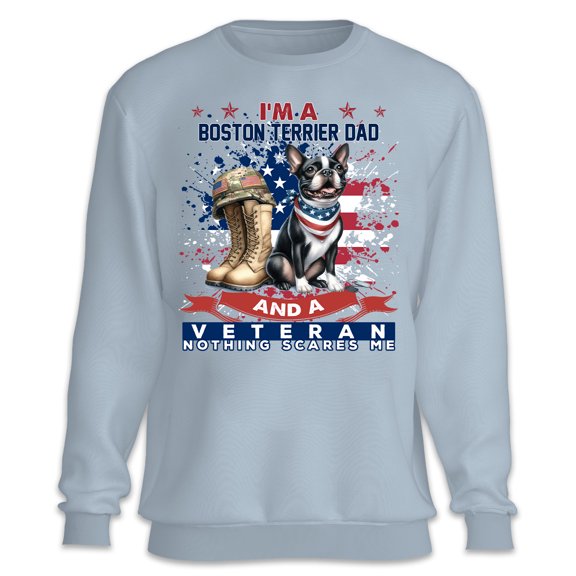 I'm a Boston Terrier Dad and a Veteran, Nothing Scares me Happy Father's Day Sweatshirt Unisex Merch Gentleman Dog Lover Gifts - 00006