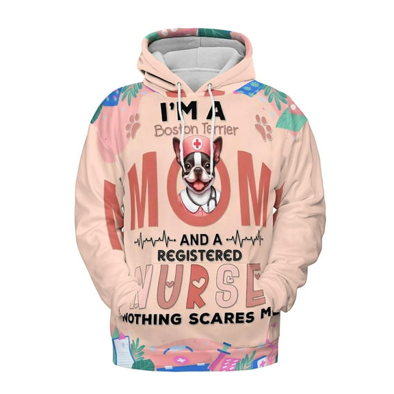 I'm a Boston Terrier Mom and a Registered Nurse Nothing Scares Me All Over Print 3D Hoodie Unisex Merch Hoodies Gentleman Dog Lover Gifts - 00002