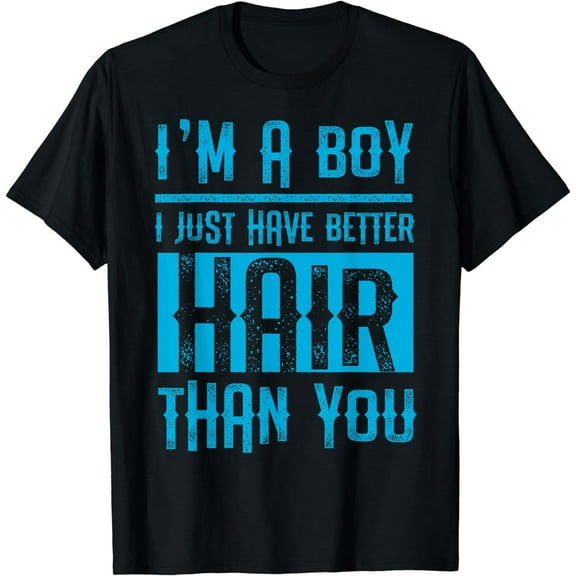 I'm a Boy I Just Have Better Hair Than You Funny Shirt Boys T-Shirt