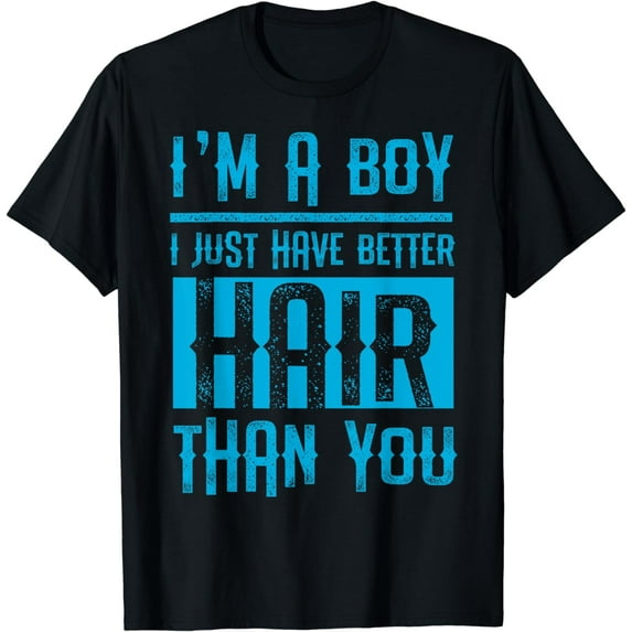 I'm a Boy I Just Have Better Hair Than You Funny Shirt Boys T-Shirt