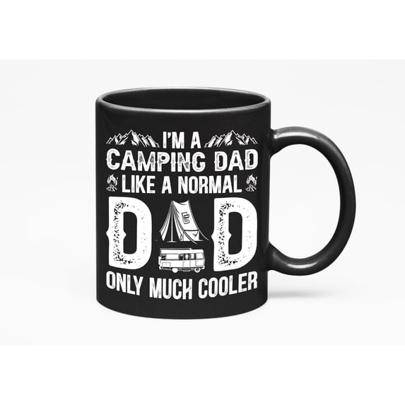 I'm a Camping Dad, Like a Normal Dad Only Much Cooler - Camper Daddy, Black 11oz Ceramic Mug