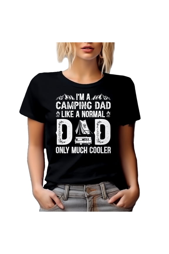 I'm a Camping Dad, Like a Normal Dad Only Much Cooler - Camper Daddy, Black T-Shirt, XL