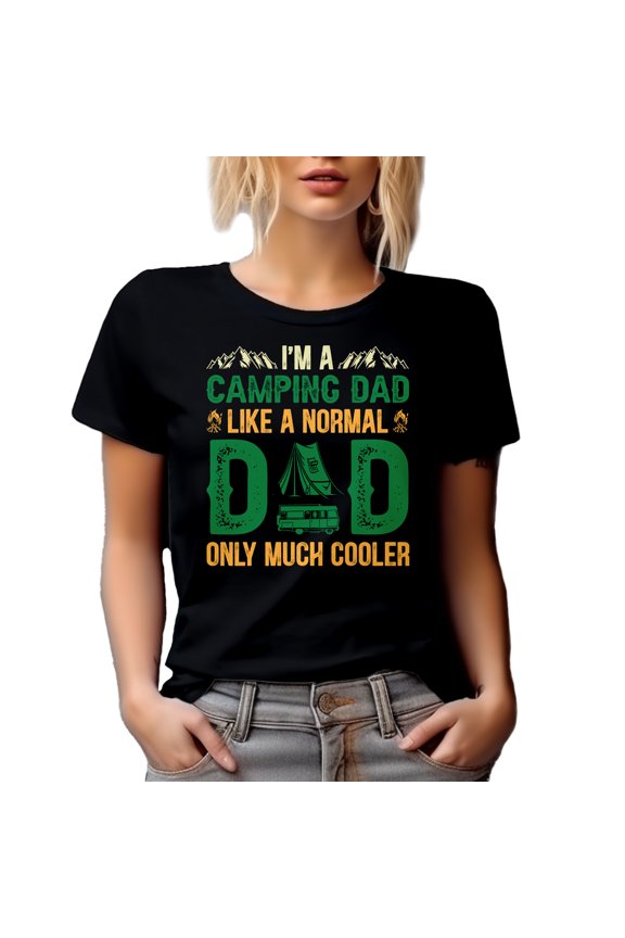 I'm a Camping Dad, Like a Normal Dad Only Much Cooler - Camper Father, Black T-Shirt, Large