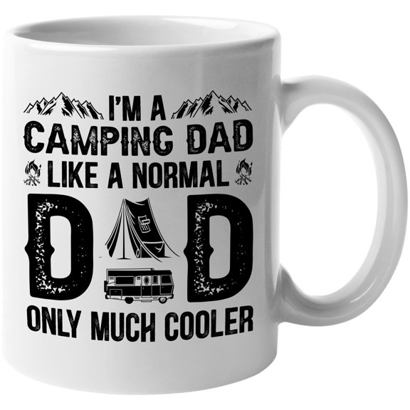 I'm a Camping Dad, Like a Normal Dad Only Much Cooler, White 11oz Ceramic Mug