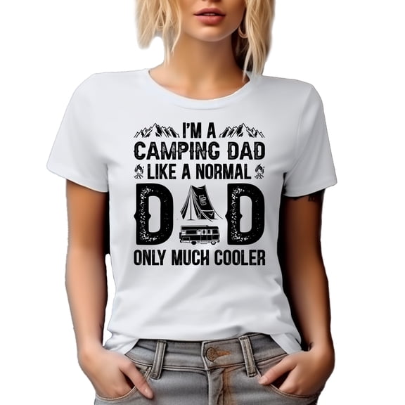 I'm a Camping Dad, Like a Normal Dad Only Much Cooler, White T-Shirt, Large