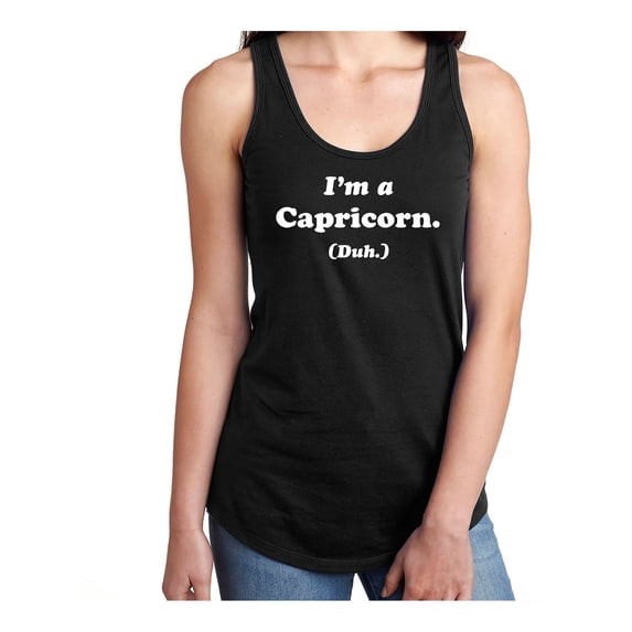 I'm a Capricorn. (Duh.) Racerback Tank