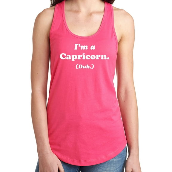 I'm a Capricorn. (Duh.) Racerback Tank
