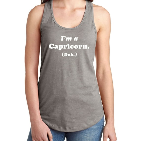I'm a Capricorn. (Duh.) Racerback Tank
