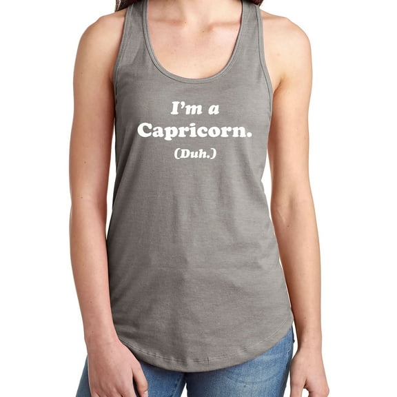 I'm a Capricorn. (Duh.) Racerback Tank