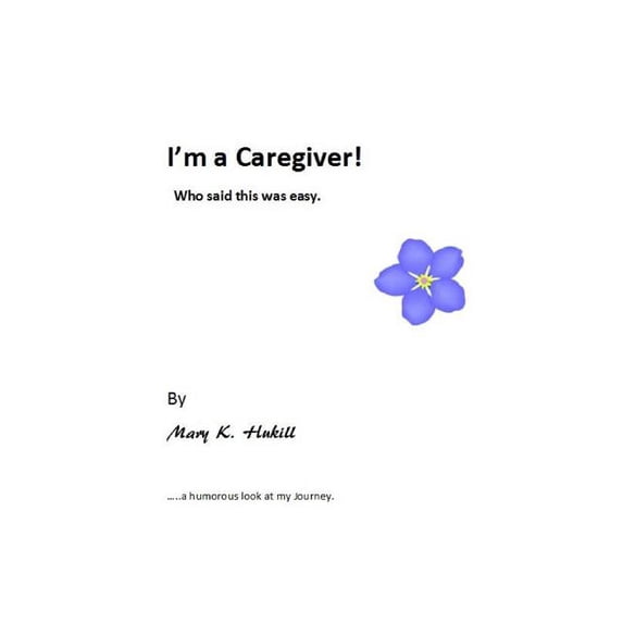 I'm a Caregiver! Who said this was easy.: ......a humorous look at my Journey. (Paperback)
