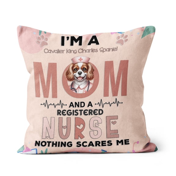 I'm a Cavalier King Charles Spaniel Mom and a Registered Nurse Nothing Scares Me Pillow Cushion Double Sided Dog Lover Gifts Throw Pillow - 00002
