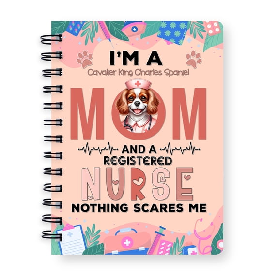 I'm a Cavalier King Charles Spaniel Mom and a Registered Nurse Nothing Scares Me Spiral Bound Journal Dog Lover Gifts 5x7in Spiral Notebook - 00002