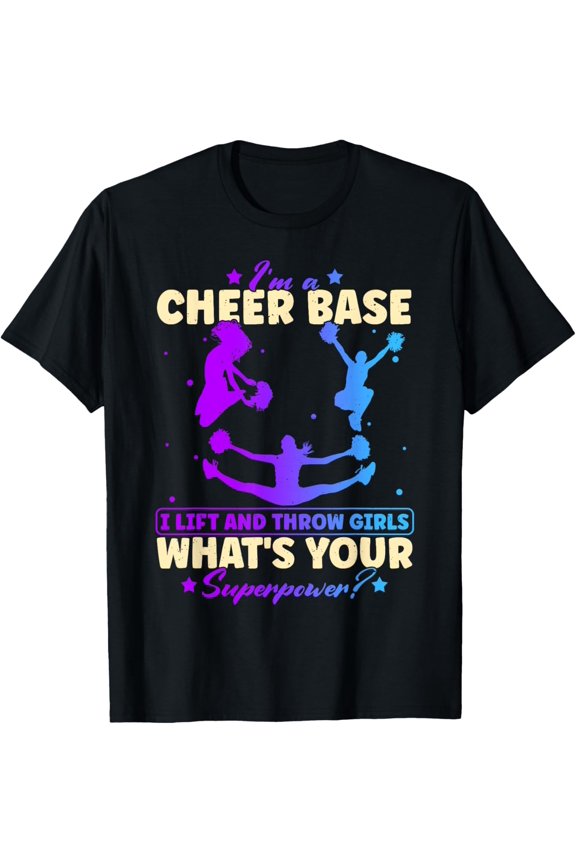 I'm a Cheer Base I Lift and Throw What's Your Power T-Shirt Tee