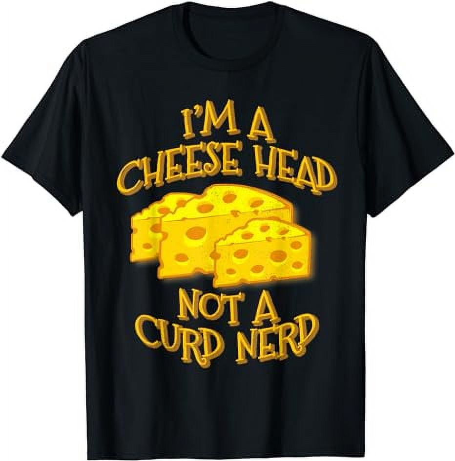 I'm a Cheese Head, Not a Curd Nerd Greenbay Cheesehead State TShirt