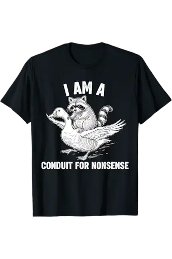 I'm a Conduit for Nonsense Funny Animal Humor T-Shirt