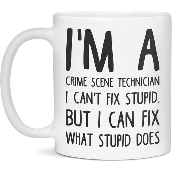 I'm a Crime Scene Technician can't fix stupid, 11-Ounce White
