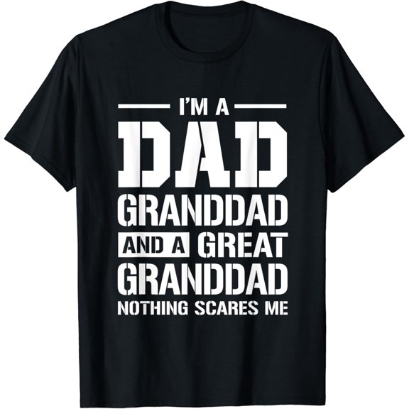 I'm a Dad Granddad and a Great Granddad Nothing Scares Me T-Shirt100% pure cotton