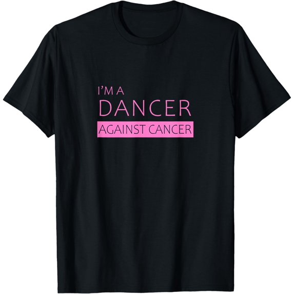 I'm a Dancer Against Cancer | Beautiful T-Shirt men and women can wear, black, white, gifts