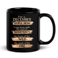thumbnail image 1 of I'm a December Horse Mom Mug - Funny Gift Horse Lover - Motivational Mug for Those Born in December - Black, 11oz, 1 of 4