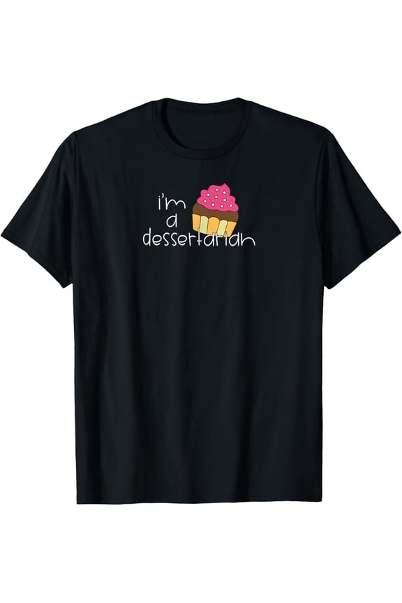 I'm a Dessertarian Cupcake Dessert Lover Foodie Sweet T-Shirt