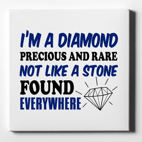 I'm a Diamond Precious Rare Not Everywhere - 10" x 10" - Decorative Canvas Wall Art - White Edge - 5/8" Gallery Wrapped