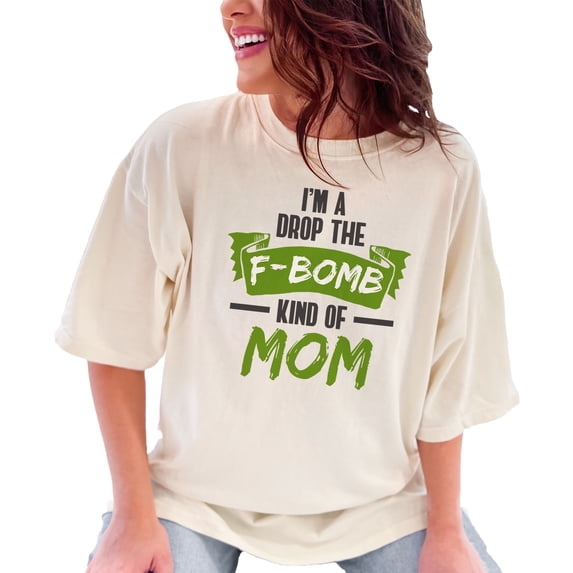 I'm a Drop the F-Bomb Kind of Mom, Ivory Comfort Colors T-Shirt, Small