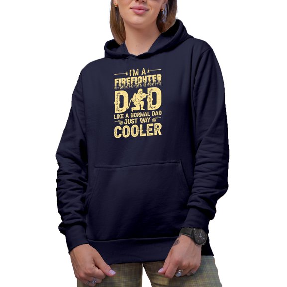 I'm a Firefighter Dad, Like a Normal Dad, Just Way Cooler - Fireman Daddy, Navy Blue Hooded Sweatshirt or Hoodie, Large