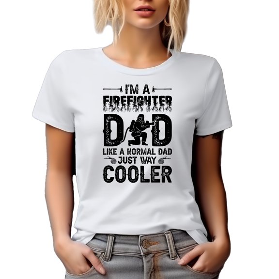 I'm a Firefighter Dad, Like a Normal Dad, Just Way Cooler, Fireman, White T-Shirt, 3XL