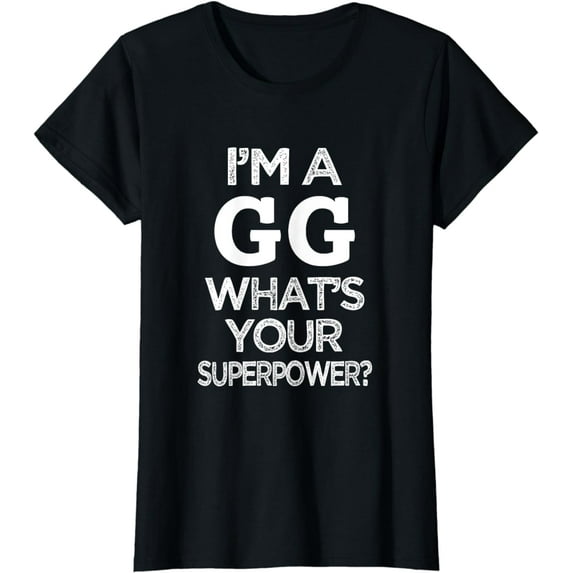 I'm a GG what's your superpower funny great grandma shirt Funny Creative Graphic T-Shirt