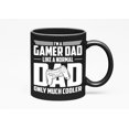 thumbnail image 1 of I'm a Gamer Dad Like a Normal Dad Only Much Cooler - Gaming Enthusiast Father Quote, Black 11oz Ceramic Mug, 1 of 5