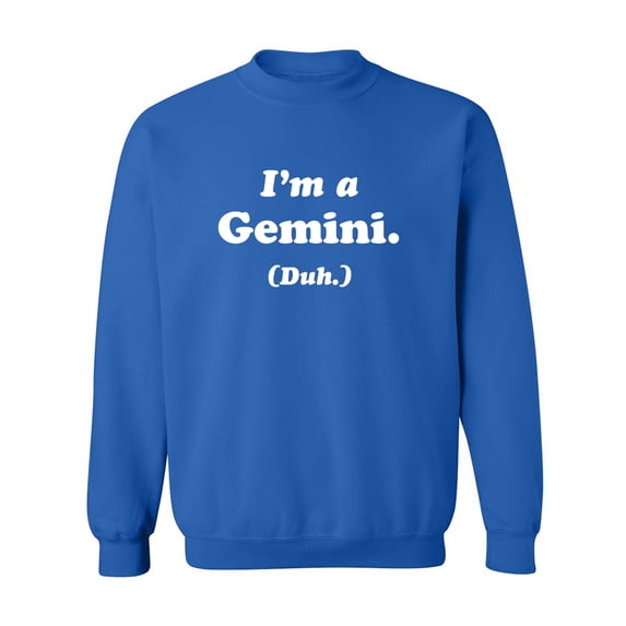 I'm a Gemini. (Duh.) Crewneck Sweatshirt