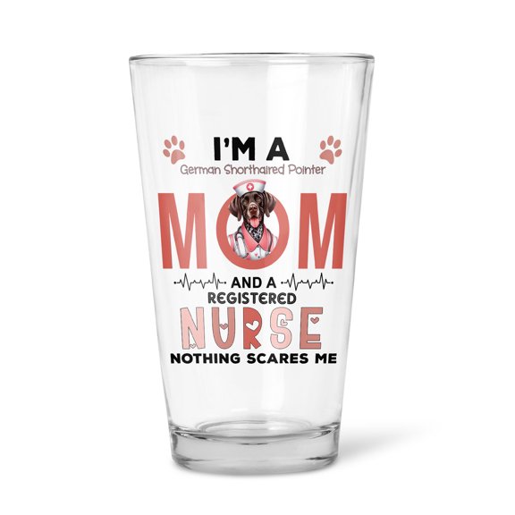 I'm a German Shorthaired Pointer Mom and a Registered Nurse Nothing Scares Me 16oz Pint Beer Glass Mug GSP Lover Dog Gift Beer Glasses Cup - 00002
