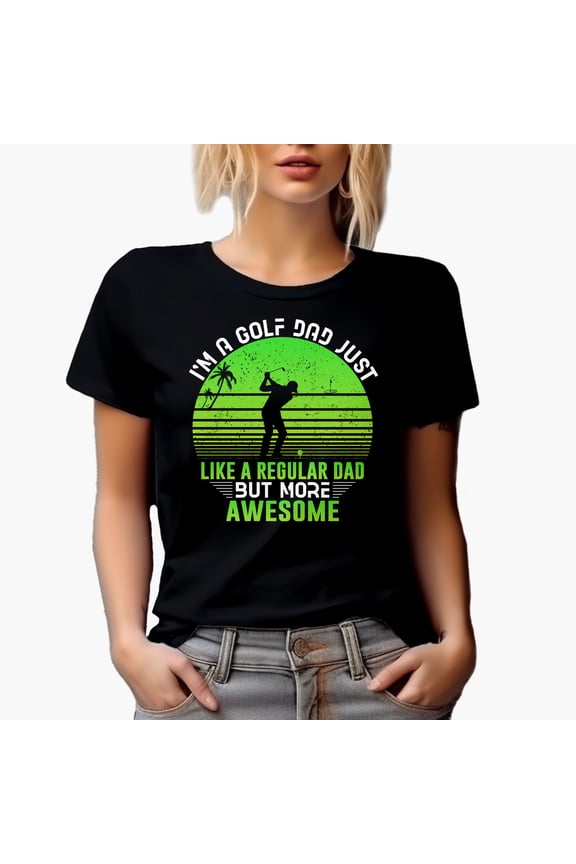 I'm a Golf Dad Just Like a Regular Dad but More Awesome, Father Golf Player, Golfing or Golfer Themed Merch Gift, Black T-Shirt, 3XL